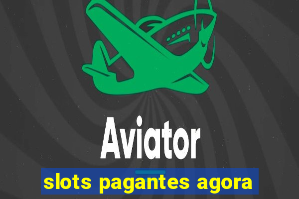 slots pagantes agora